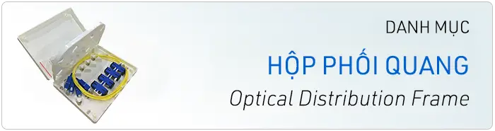 sản phẩm hộp phối quang, hộp ODF trong nhà, hộp ODF ngoài trời, ODF treo tường và ODF lắp rack chất lượng tốt