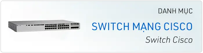 Thiết bị mạng Cisco - Phân phối Cisco chính hãng, giá tốt uy tín chuyên nghiệp