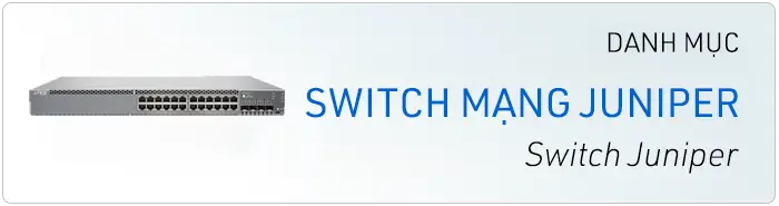 Phân phối Juniper - thiết bị mạng Juniper network chính hãng