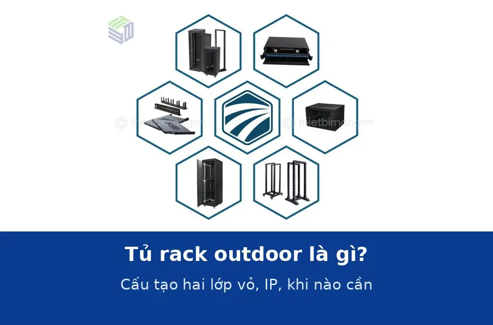 Tủ rack outdoor là gì? Cấu tạo hai lớp vỏ, cấp bảo vệ IP và khi nào bắt buộc dùng thay tủ trong nhà