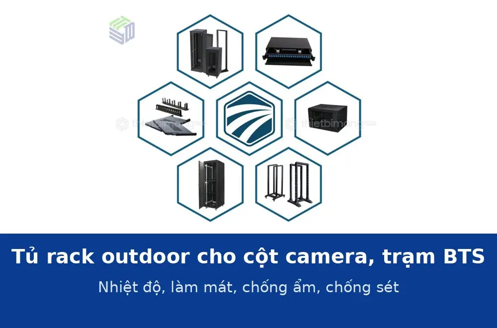 Tủ rack outdoor cho cột camera và trạm BTS: kiểm soát nhiệt độ, làm mát, chống ẩm và chống sét