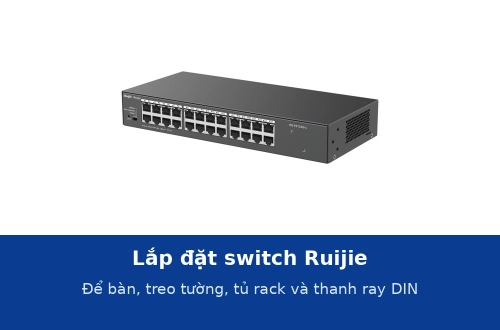 Lắp đặt switch Ruijie theo hướng dẫn hãng: để bàn, treo tường, tủ rack và thanh ray DIN