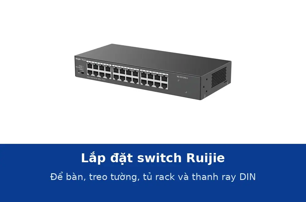 Lắp đặt switch Ruijie theo hướng dẫn hãng: để bàn, treo tường, tủ rack và thanh ray DIN